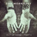 Dan Morrissey - Out of Hand, Part 1 Picture