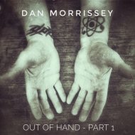 Dan Morrissey - Out of Hand, Part 1