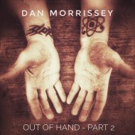 Dan Morrissey - Out of Hand, Part 2